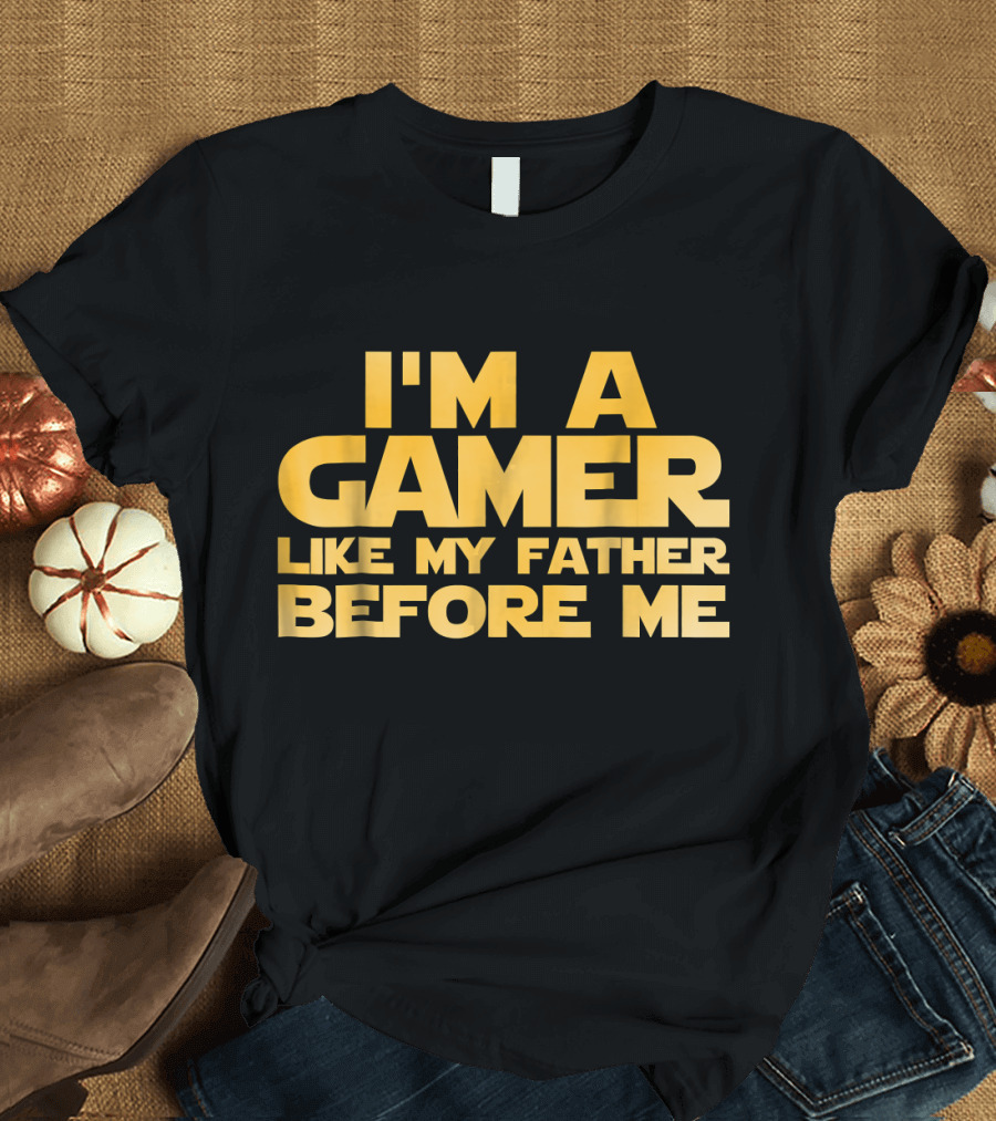I'm A Gamer Like My Father Before Me Star Wars T-Shirt