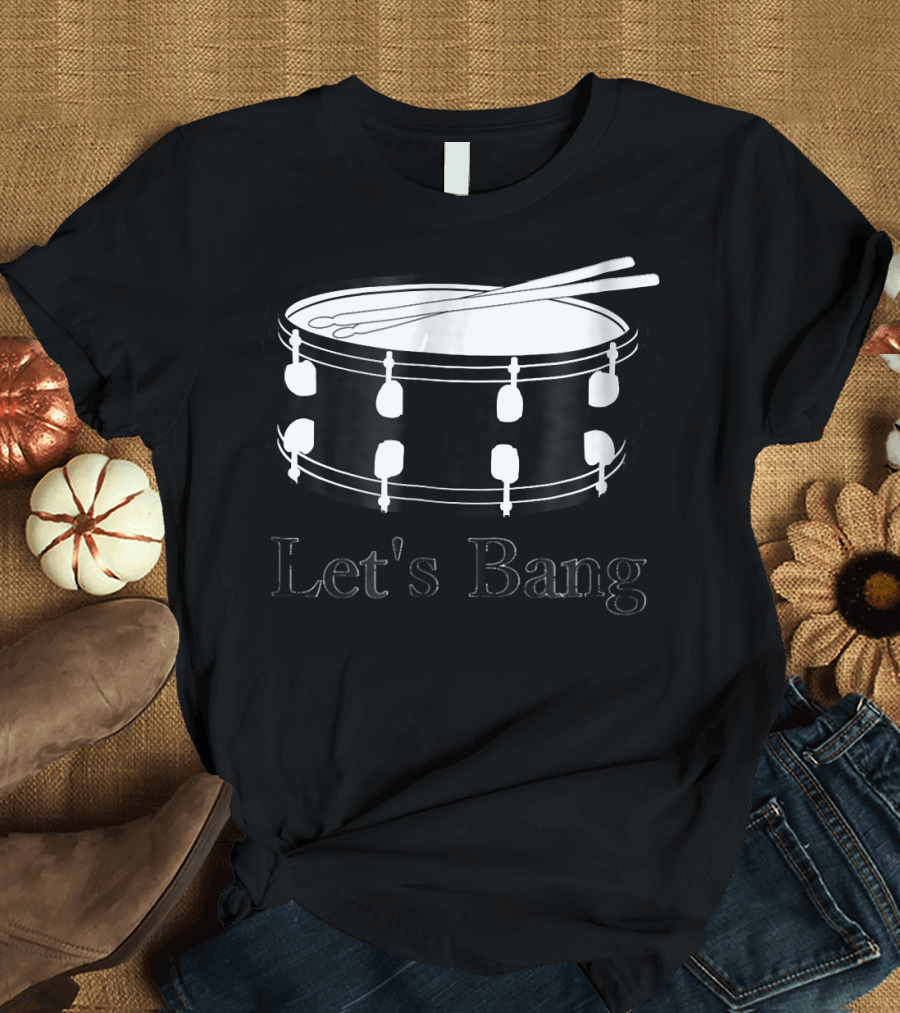 Drum Percussion Let's Bang Music T-Shirt