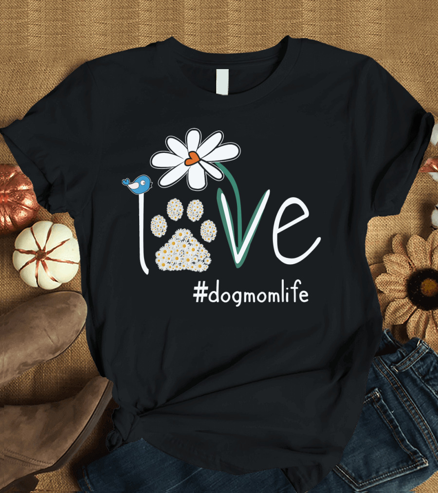 Love Daisy Paw Bird #dogmomlife Mother's Life T-Shirt