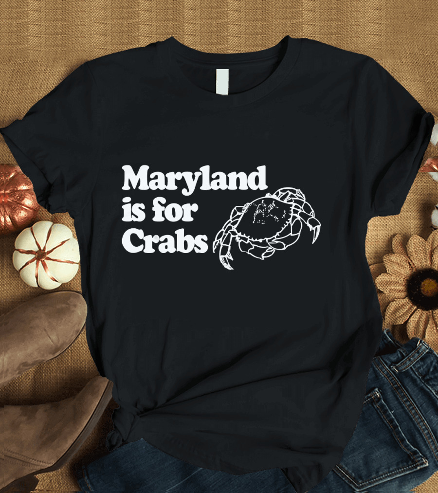 Maryland Is For Crabs Funny Sayin with Crab T-Shirt