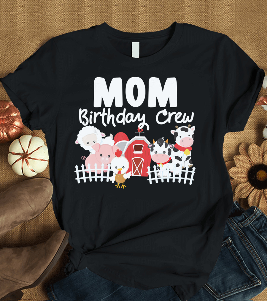 MOM Birthday Crew Farm Animals Sheep Pig Chicken Cow Barn T-Shirt