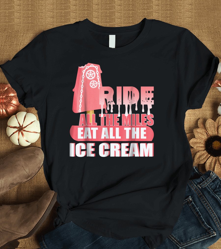Ride All The Miles Eat All The Ice Cream Popsicle with Gears T-Shirt