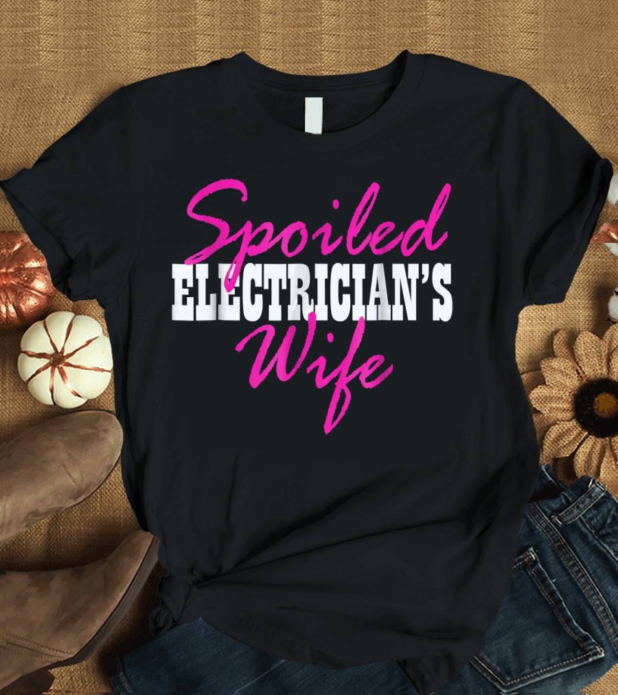 Spoiled Electrician's Wife T-Shirt