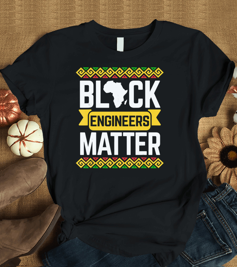 Black History Month Black Engineers Matter Africa T-Shirt