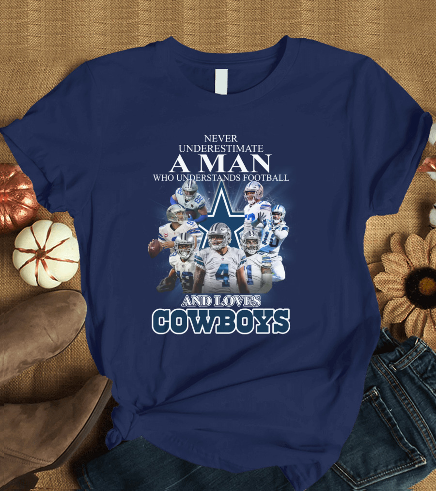 Never Underestimate A Man Who Understands Football And Loves Cowboys T-Shirt