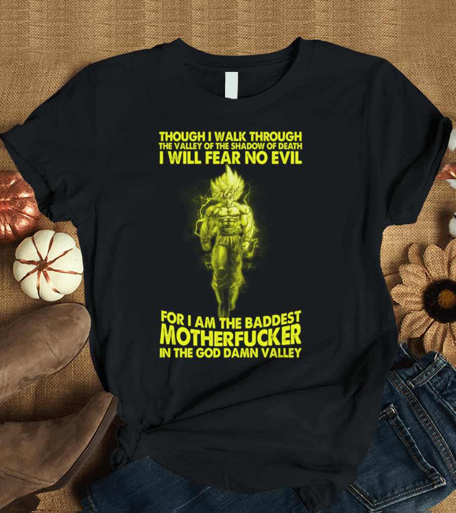 Dragonball Z Super Saiyan Goku Though I Walk Through the Valley I Will Fear No Evil Baddest Motherfucker in the God Damn Valley T-Shirt