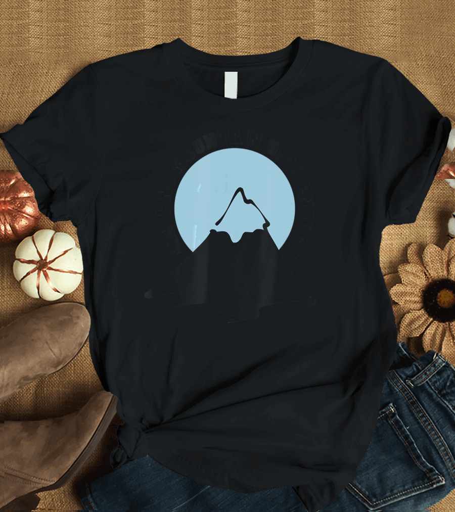 Ain't No Mountain High Enough Hiking Climbin Light Blue Moon T-Shirt