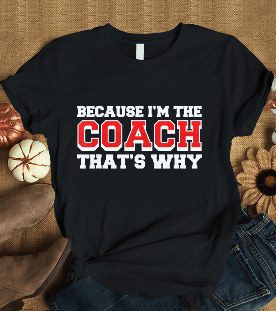 Because I'm the Coach That's Why Bold Red Coach Text T-Shirt