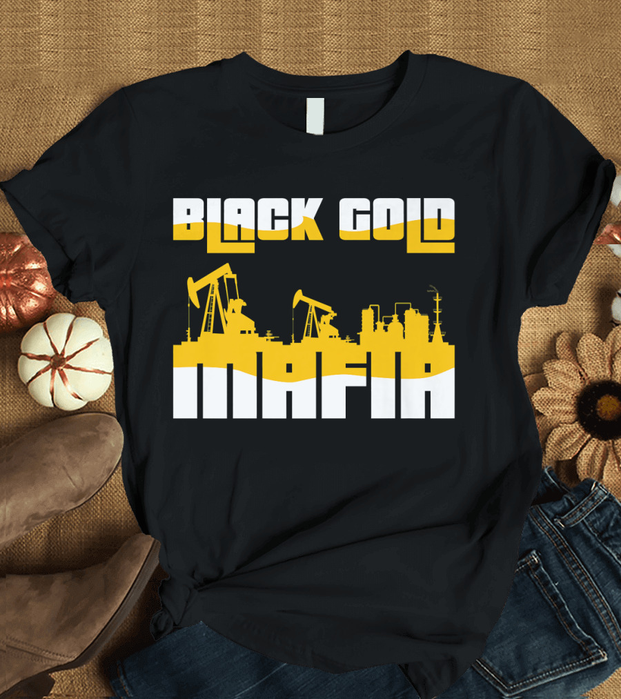 Black Gold Mafia Oil Field Roughneck T-Shirt