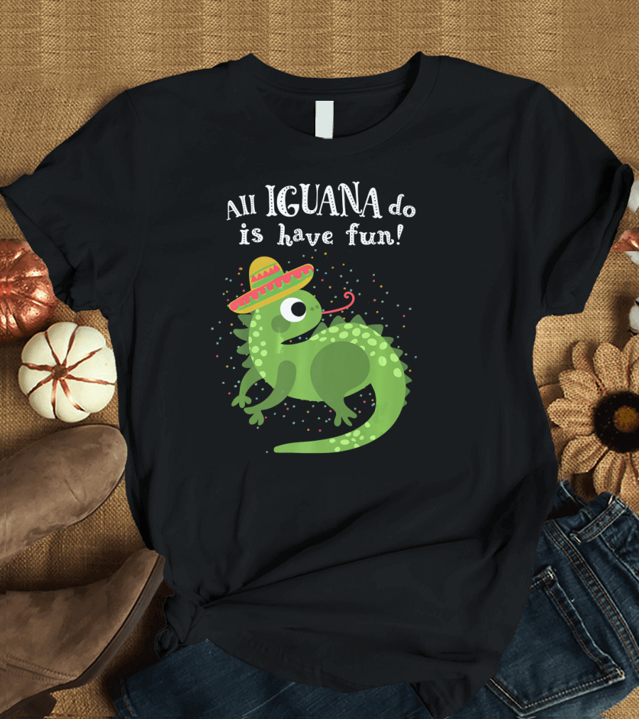 All Iguana Do Is Have Fun Cinco De Mayo T-Shirt