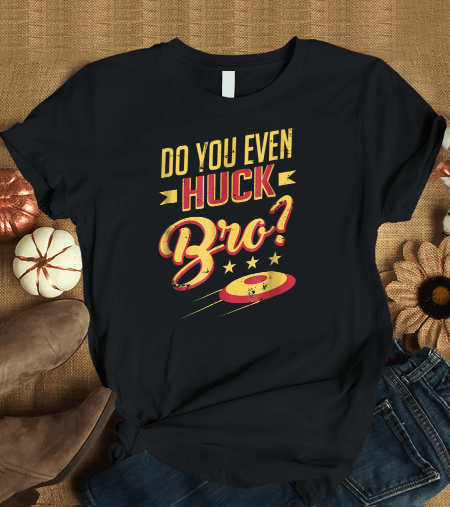 Do You Even Huck Bro Frisbee Catcher with Flying Disc and Stars T-Shirt