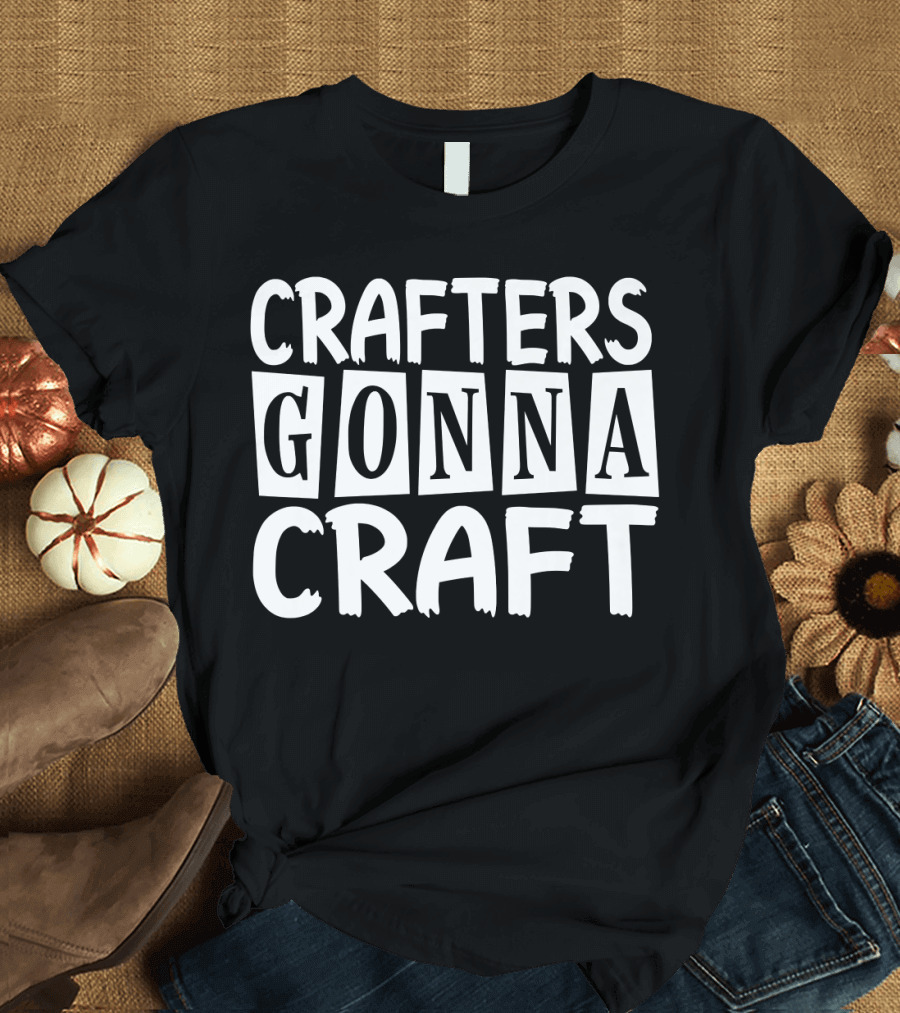 Crafters Gonna Craft Funny Crafter Crafting Sewing Knitti T-Shirt
