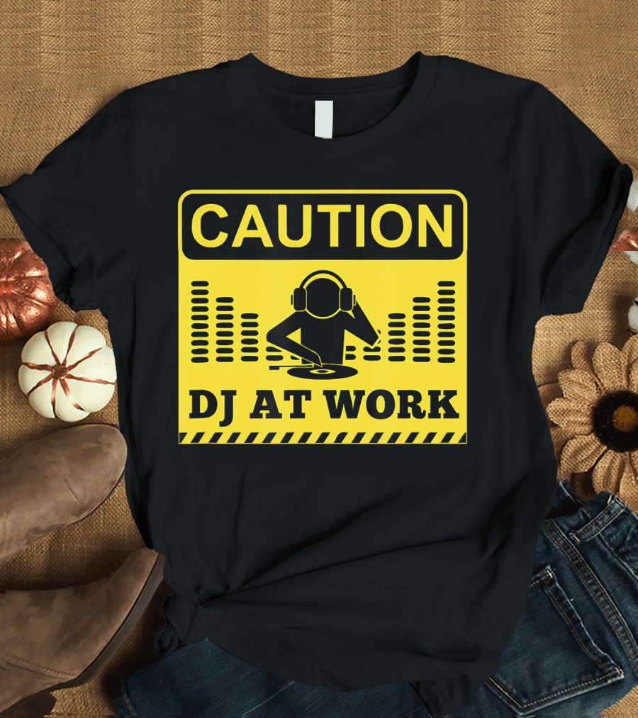 Caution DJ at Work Funny Disc Jockey Warning Sign T-Shirt