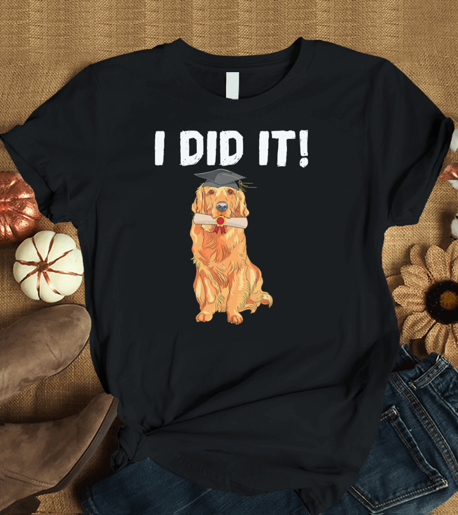I Did It Funny Graduation Golden Retriever T-Shirt