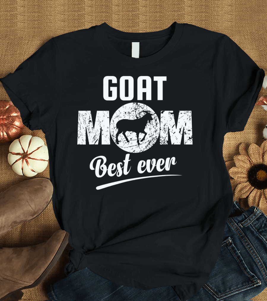 GOAT MOM Best Ever Funny Novelty Goats T-Shirt