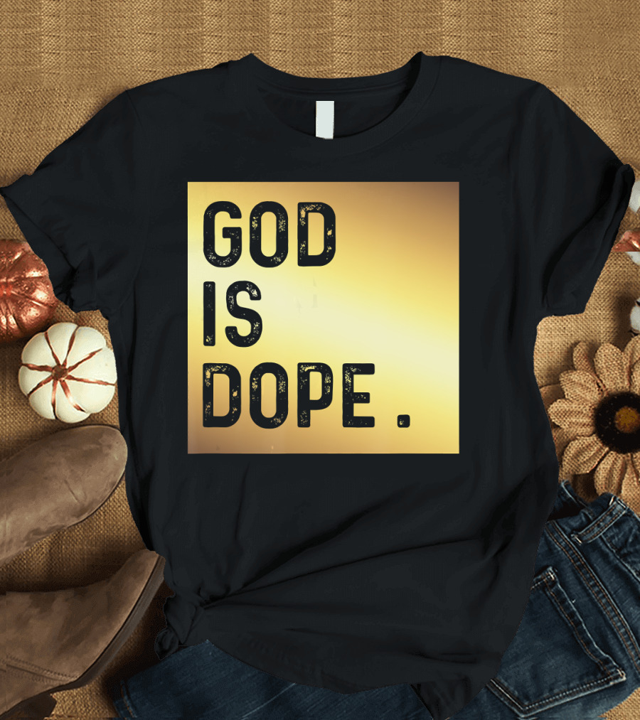 God is Dope GOLD Funny Christian Faith T-Shirt