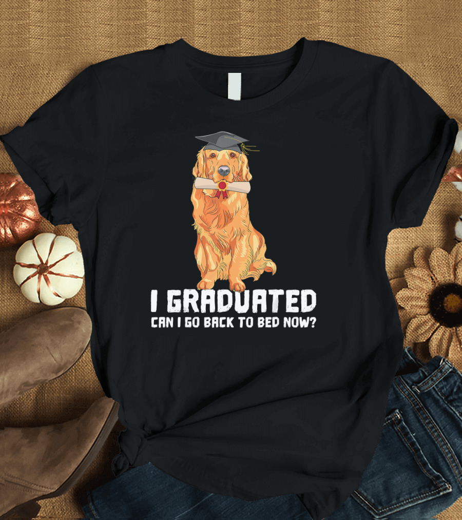 Golden Retriever I Graduated Can I Go Back to Bed Now? T-Shirt