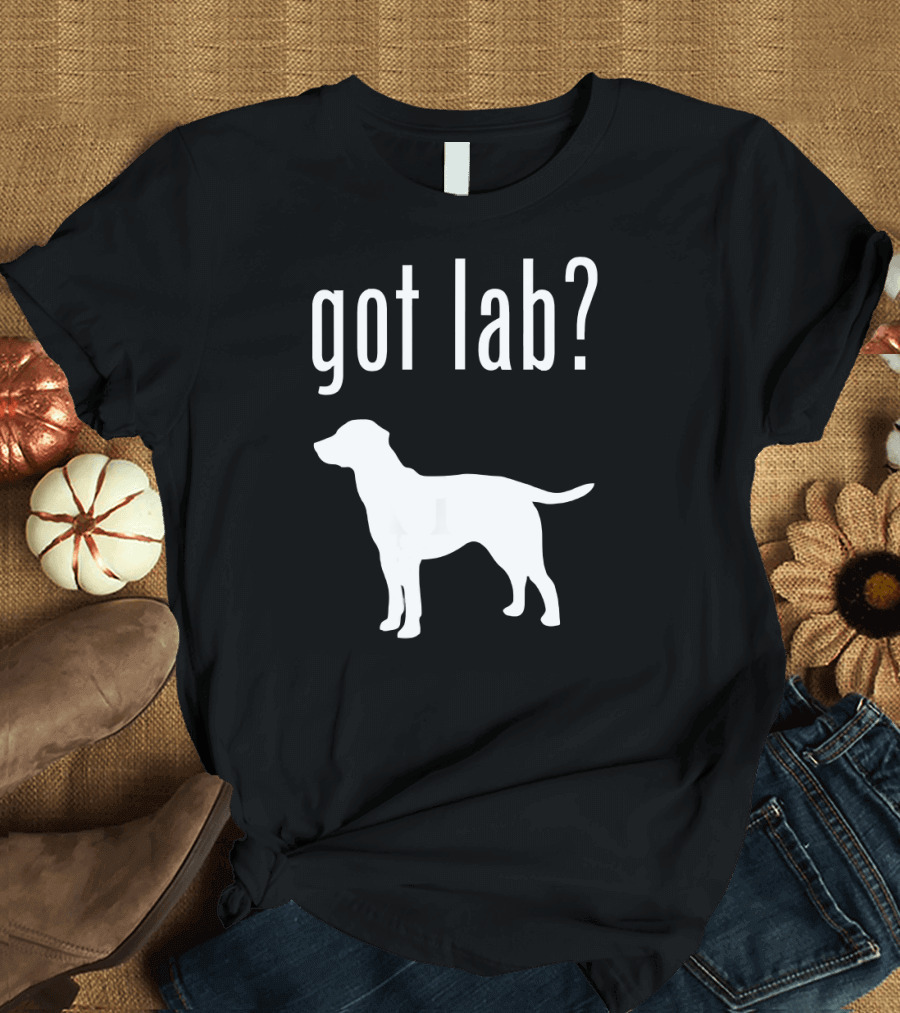 Got Lab Labrador Retriever Funny Dog Lab T-Shirt