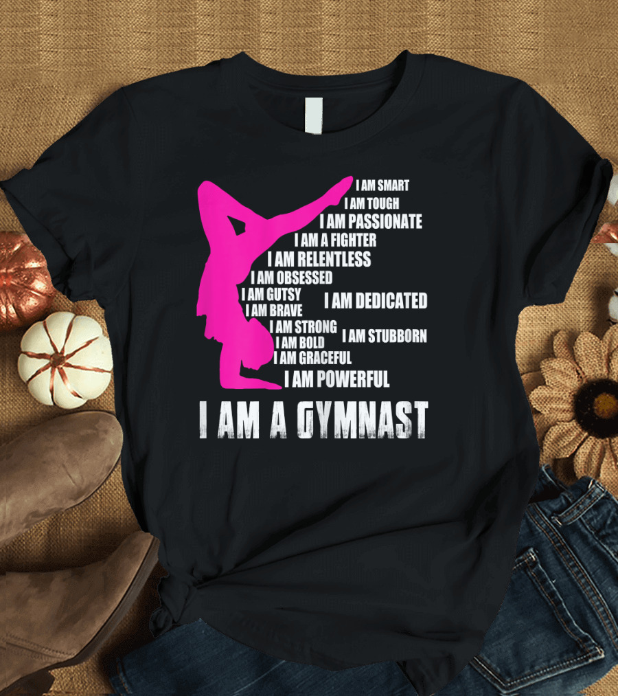 I Am A Smart Passionate Relentless Brave Strong Powerful Gymnast T-Shirt