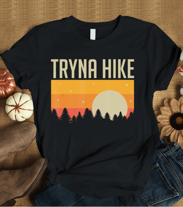 T-Shirt: Tryna Hike Funny Outdoors Sunset Forest T-Shirt Tryna Hike Funny Outdoors Sunset Forest T-Shirt