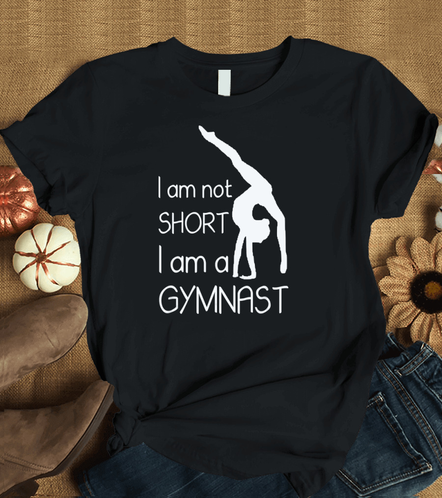 I Am Not Short I Am A Gymnast Gymnastics T-Shirt