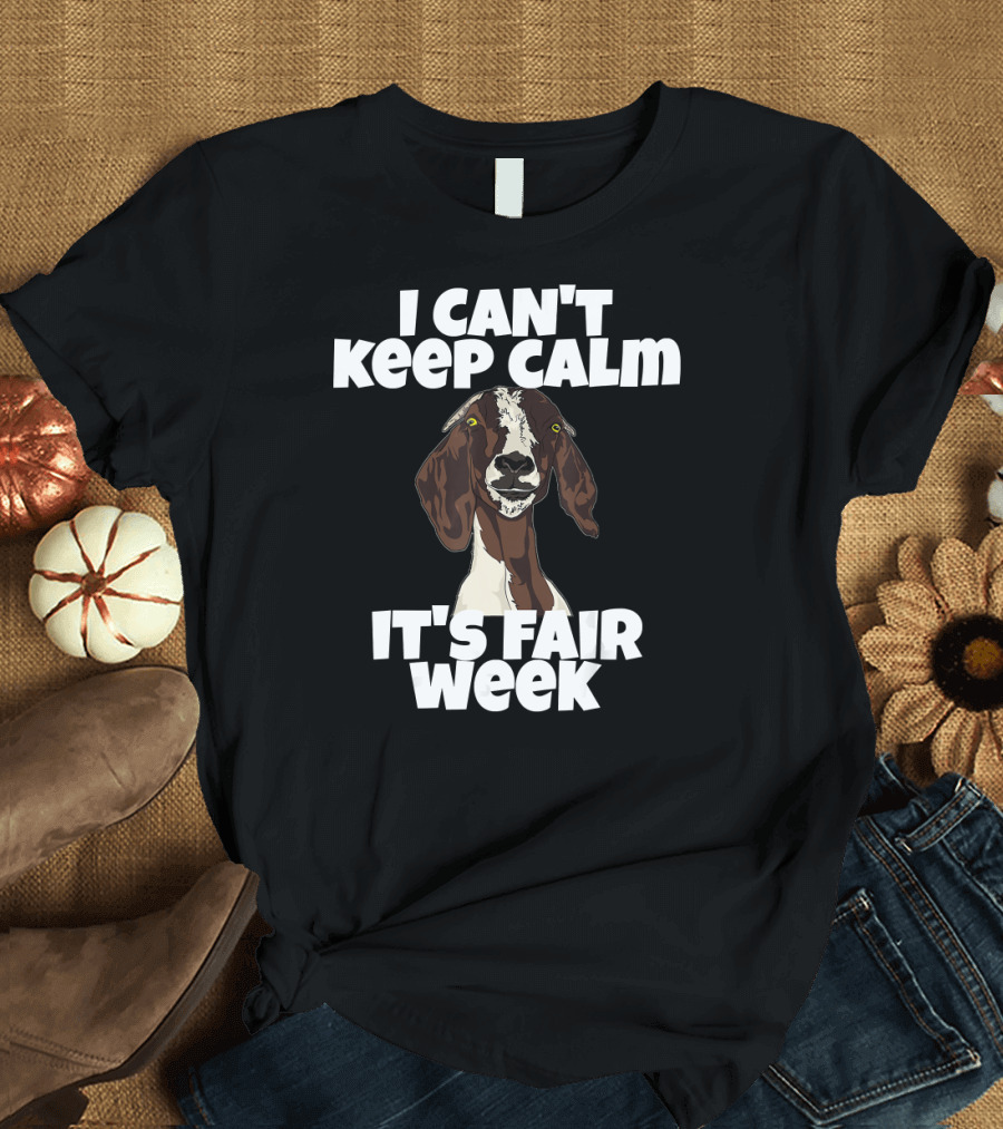I Can't Keep Calm It's Fair Week Goat Humor T-Shirt