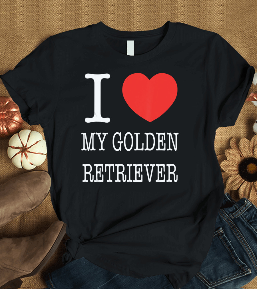 I Love My Golden Retriever T-Shirt