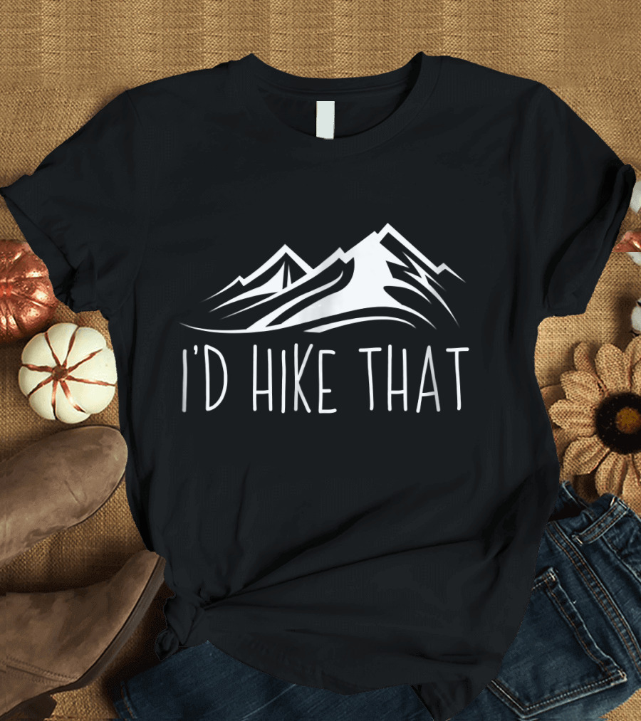I'D Hike That Mountain Hiking Camping Adventure Traveler T-Shirt