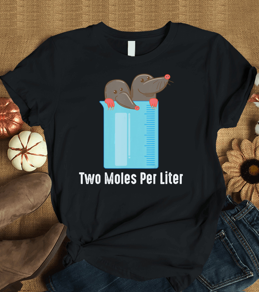 Two Moles Per Liter Chemistry Enthu Beaker Moles T-Shirt