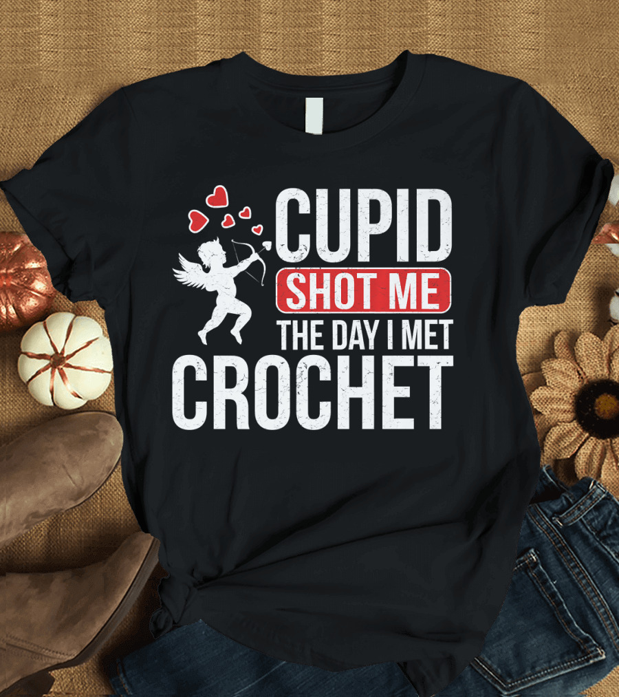 CUPID SHOT ME THE DAY I MET CROCHET T-Shirt