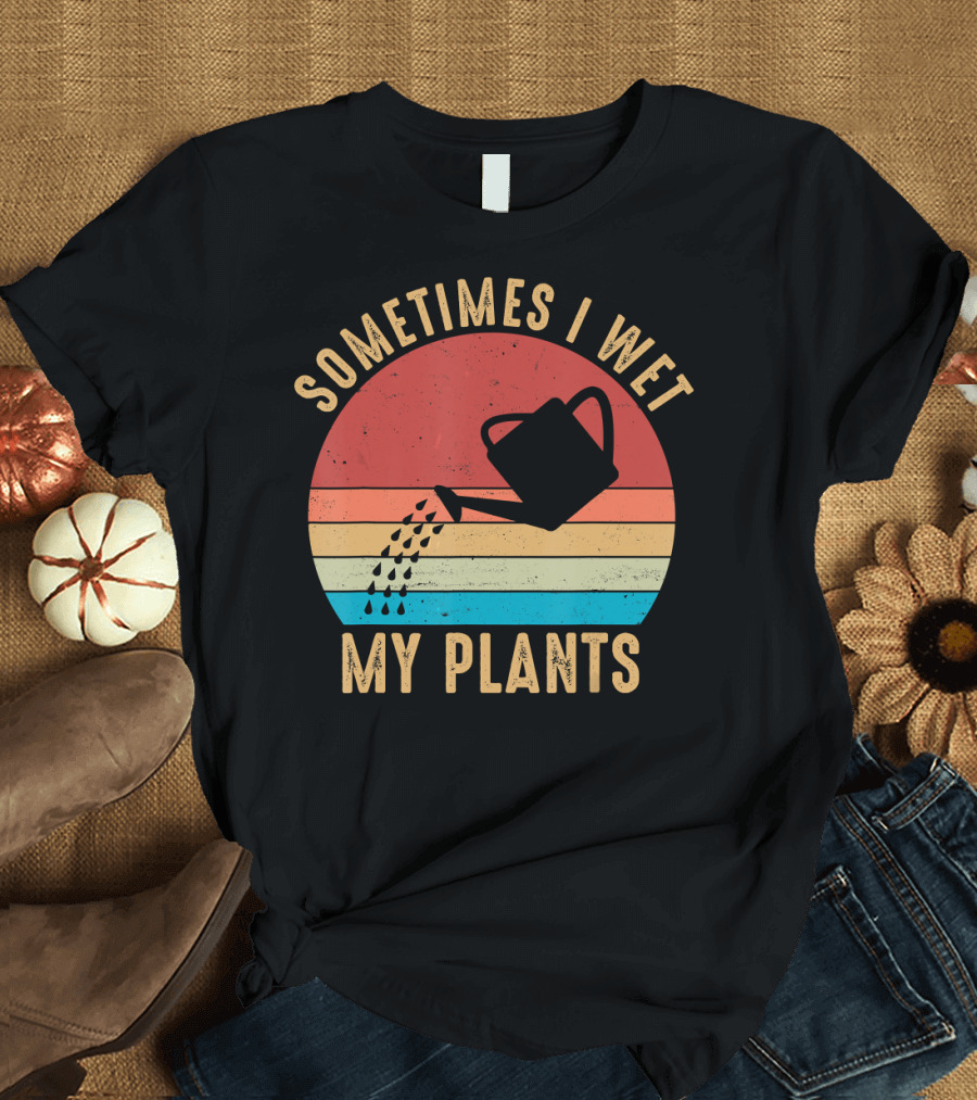 Vintage Sometimes I Wet My Plants Watering Can Retro Sunset Garden Humor T-Shirt
