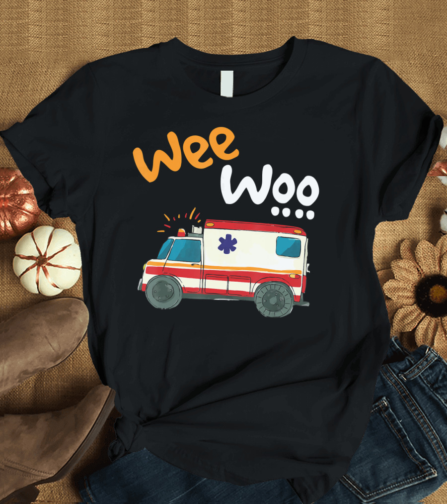 Wee Woo EMT Paramedic Ambulance First Responder Emergency Vehicle T-Shirt