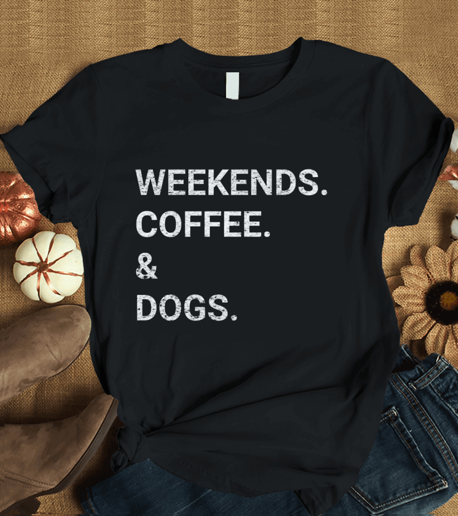 Weekends Coffee and Dogs Enthusiast Essentials T-Shirt