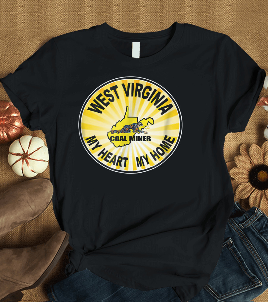 WEST VIRGINIA COAL MINER MY HEART MY HOME T-Shirt
