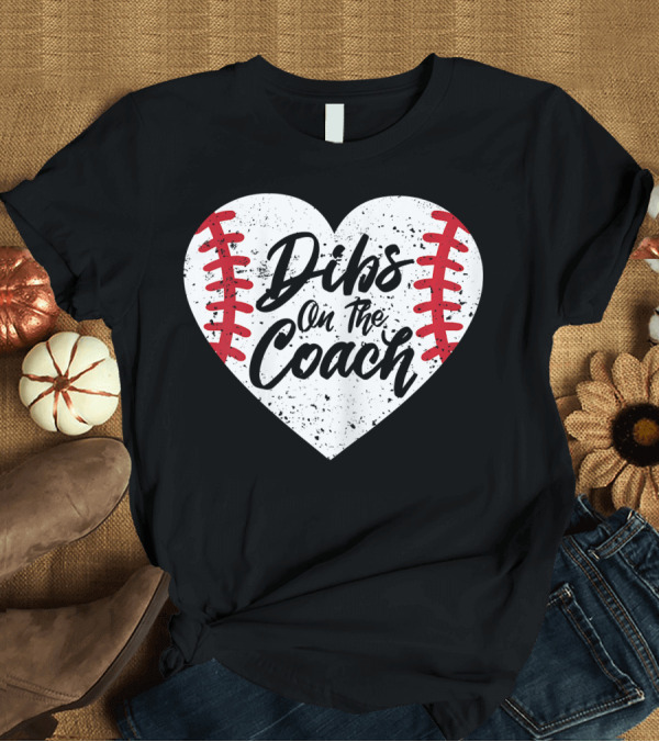 T-Shirt: Dibs On The Coach Funny Baseball Heart T-Shirt Dibs On The Coach Funny Baseball Heart T-Shirt