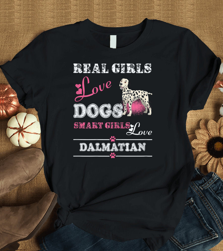 Real Girls Love Dogs Smart Girls Love Dalmatian T-Shirt