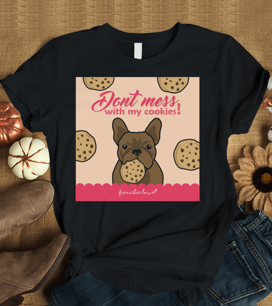 Don't Mess with My Cookies Frenchie Love T-Shirt