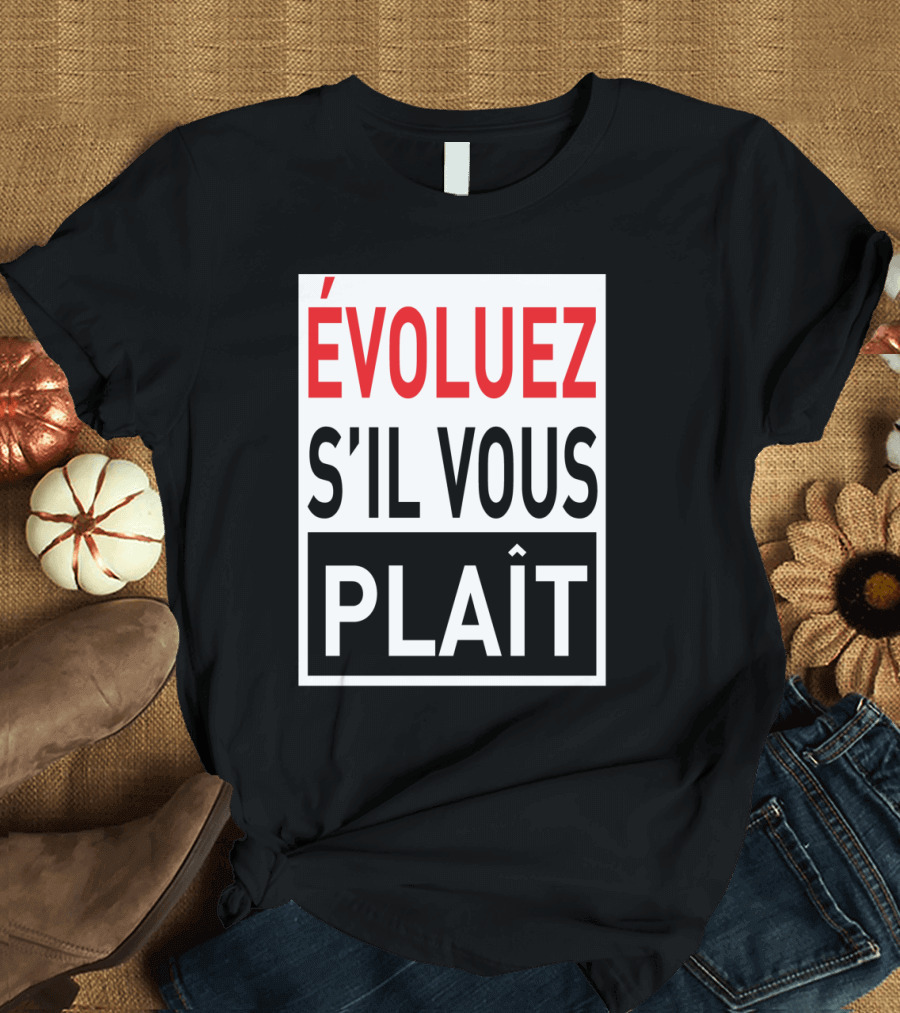 Evoluez S'il Vous Plaît Bold French Text T-Shirt