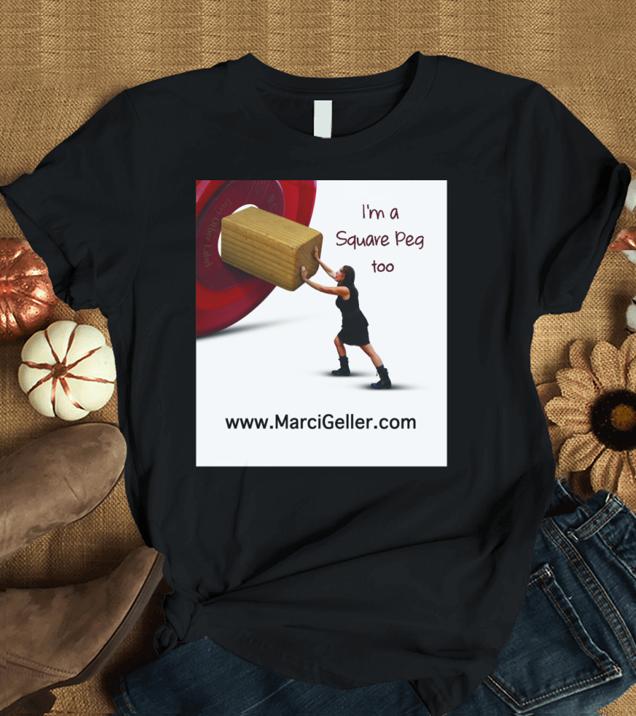 I'm a Square Peg Too MarciGeller.com Collection T-Shirt