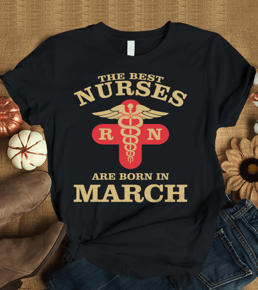 The Best Nurses RN Caduceus Symbol Born in March T-Shirt