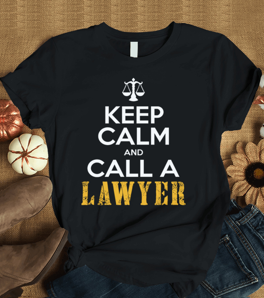 Keep Calm and Call a Lawyer with Scales of Justice T-Shirt