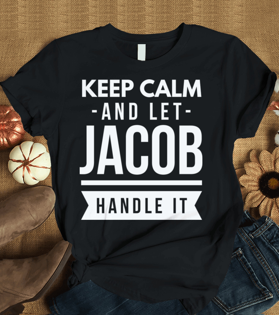 Keep Calm and Let Jacob Handle It T-Shirt