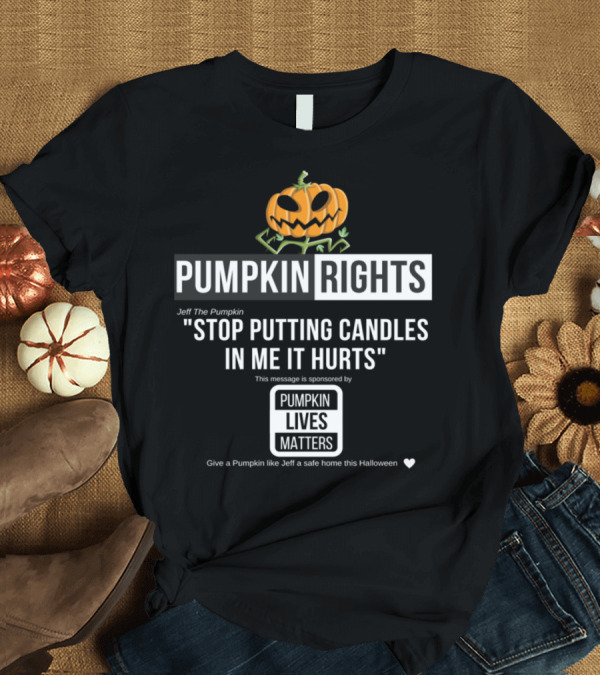 T-Shirt: Pumpkin Rights Stop Putting Candles in Me It Hurts Pumpkin Lives Matter Halloween T-Shirt Pumpkin Rights Stop Putting Candles in Me It Hurts Pumpkin Lives Matter Halloween T-Shirt