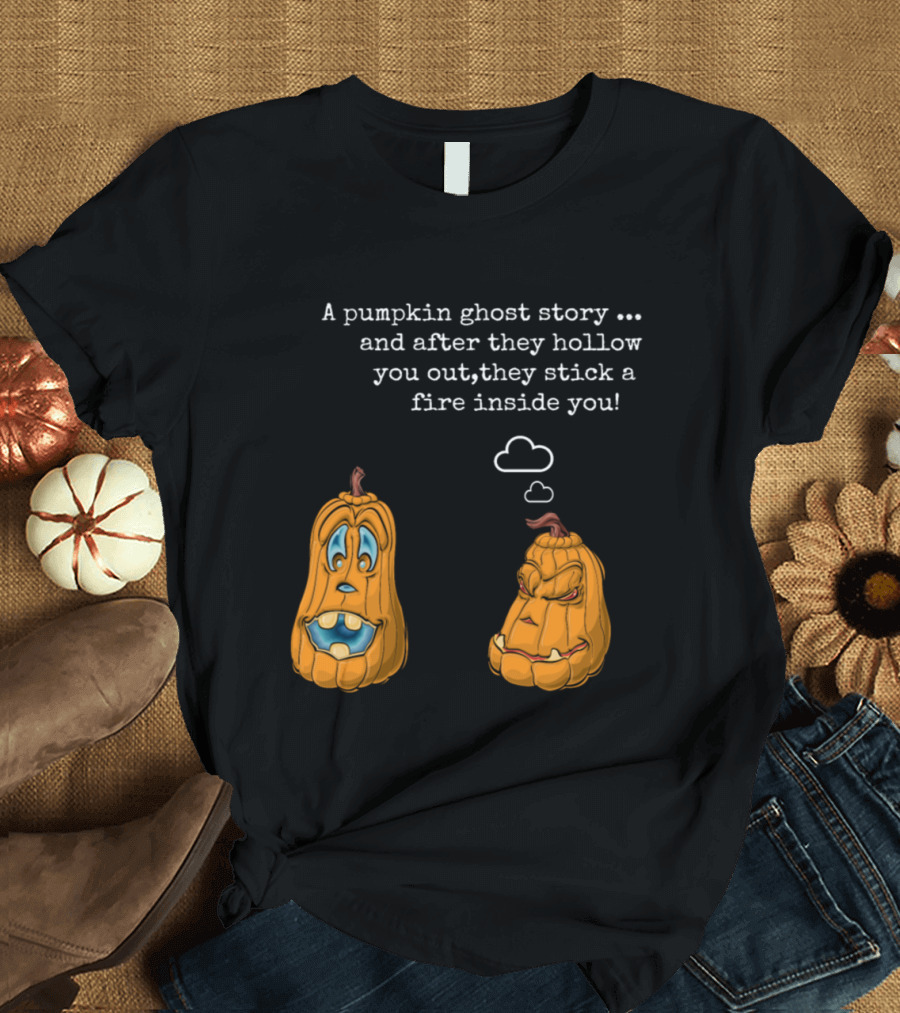 A Pumpkin Ghost Story Funny Pumpkin Talk Hollow You Out Stick a Fire Inside You T-Shirt