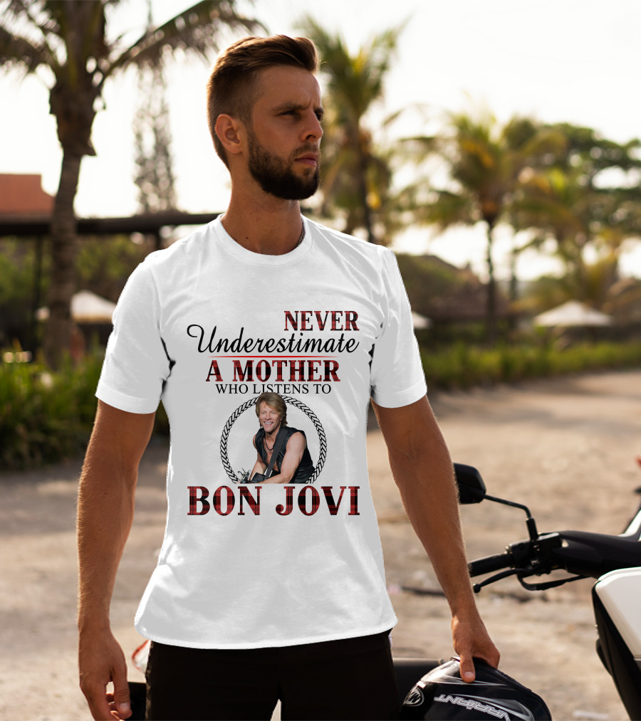 Never Underestimate A Mother Who Listens To Bon Jovi T-Shirt