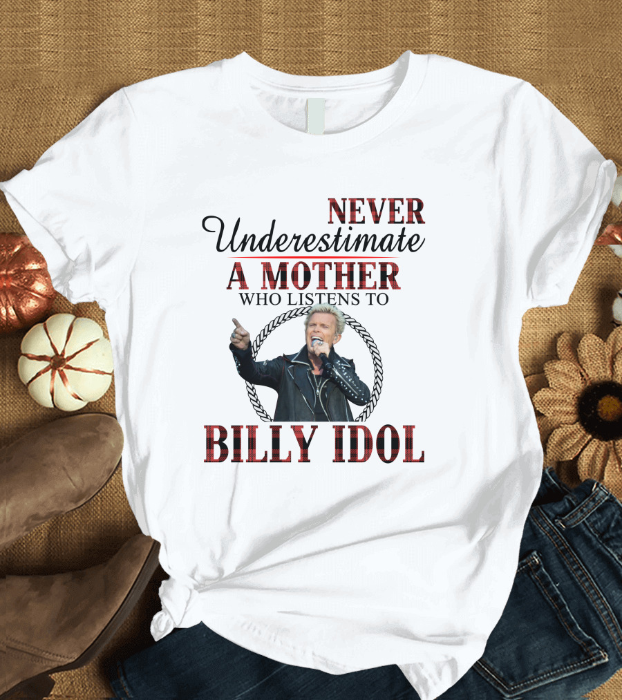 Never Underestimate A Mother Who Listens To Billy Idol T-Shirt