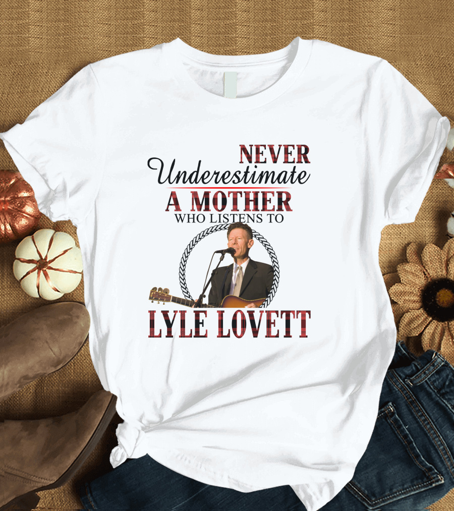 Never Underestimate a Mother Who Listens to Lyle Lovett T-Shirt