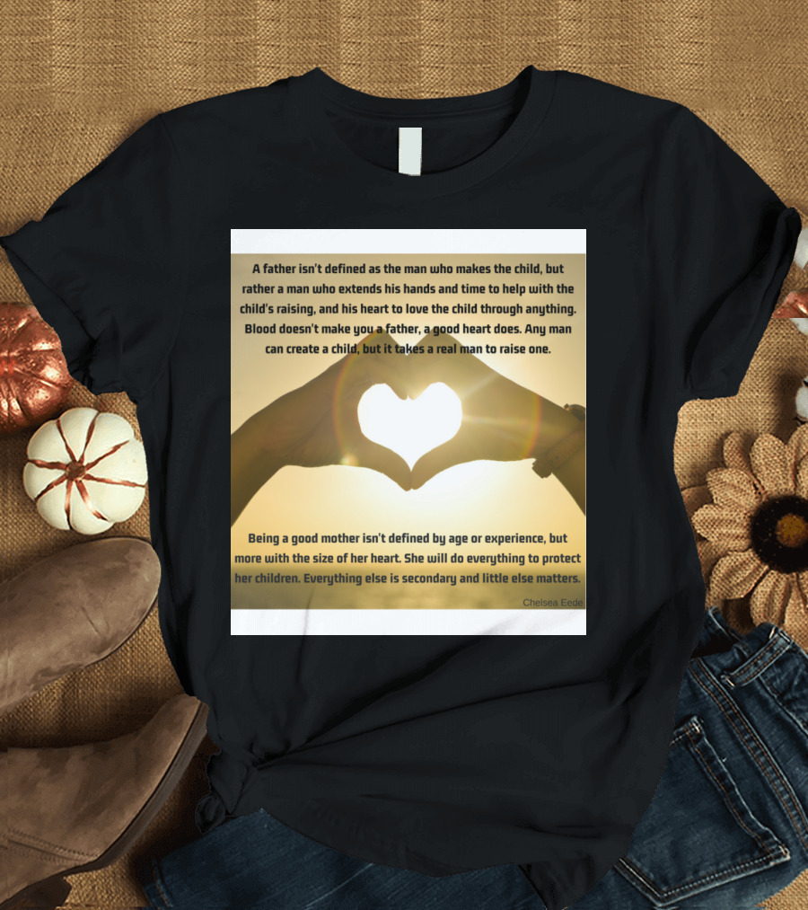 A Real Man Raises a Child Heart Hands Love Quote by Chelsea Eede T-Shirt