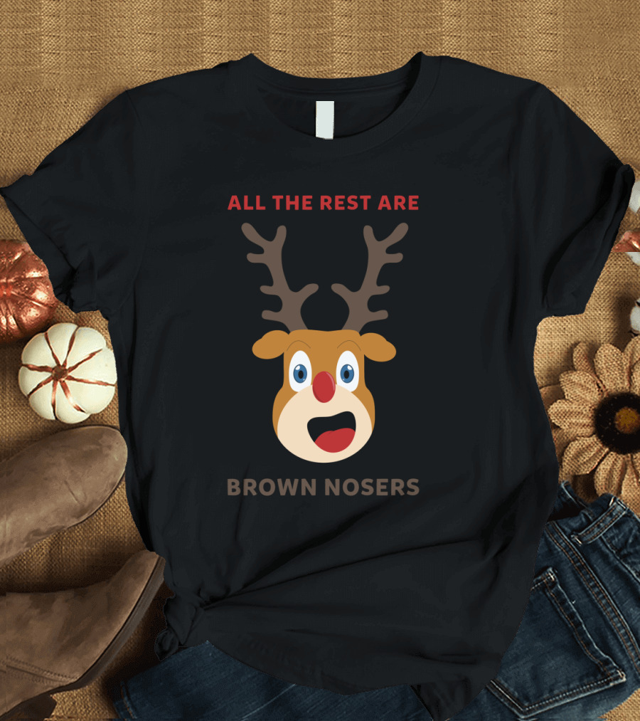 Rudolph Inspired All the Rest Are Brown Nosers Reindeer Humor T-Shirt