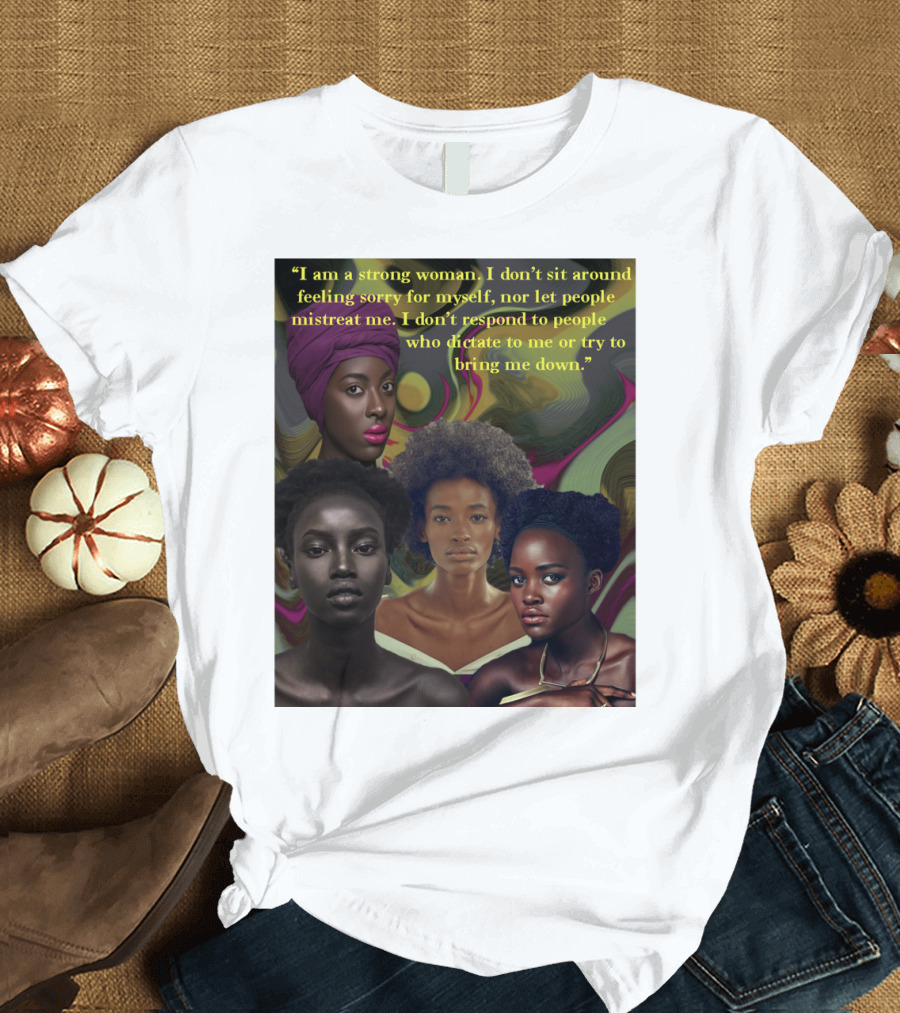 I am a Strong Woman Who Doesn't Let People Mistreat Me T-Shirt